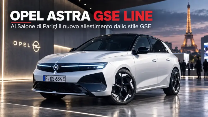 Opel Astra GSE Line: al Salone di Parigi il nuovo allestimento dallo stile GSE